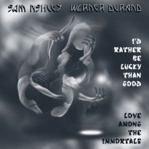 Download track I’d Rather Be Lucky Than Good Werner Durand, Sam Ashley