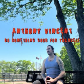 Download track Do Something Good For Yourself Anthony Vincent