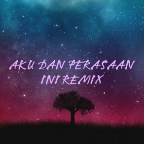 Download track AKU DAN PERASAAN INI (Remix) BANG PATURRemix