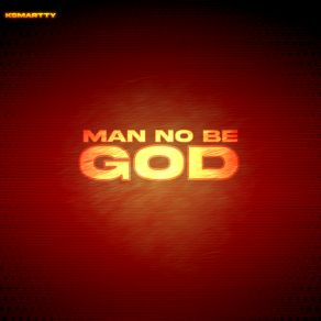 Download track Man No Be God Ksmartty