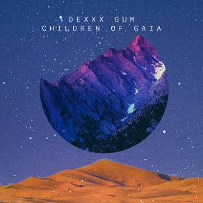 Download track Children Of Gaia Dexxx Gum