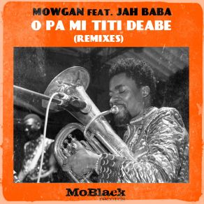 Download track O'pa Mi'titi'deabe (David Montoya Remix) Jah Baba, Mowgan