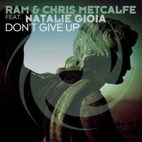 Download track Don't Give Up Original Mix RAM, Chris Metcalfe, Natalie Gioia