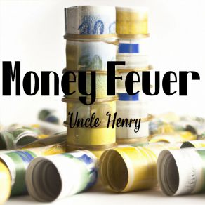 Download track Money Fever Uncle Henry