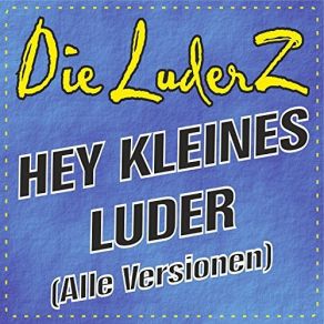 Download track Hey, Kleines Luder (Hit-Version) Die Luderz