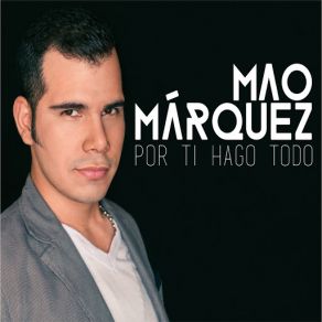 Download track Por Ti Hago Todo Mao Márquez