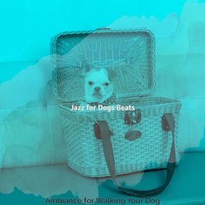 Download track Outstanding Ambiance For Walking Your Dog Jazz For Dogs Beats