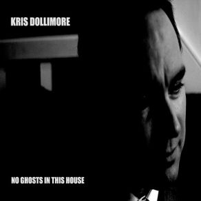 Download track No Ghosts In This House Kris Dollimore