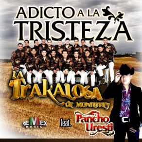 Download track Adicto A La Tristeza (Pancho Uresti) La Trakalosa De MonterreyPancho Uresti