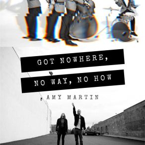 Download track Got Nowhere, No Way, No How Amy Martin