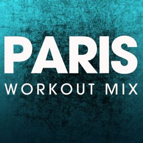 Download track Paris (Workout Mix 130 BPM) Power Music Workout