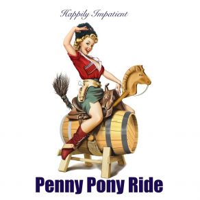 Download track Happily Impatient Penny Pony Ride