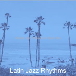 Download track Sumptuous Ambience For Beachside Cafes Latin Jazz Rhythms