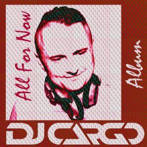 Download track All For Now DJ Cargo