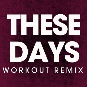 Download track These Days (Extended Workout Remix) Power Music Workout