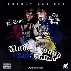 Download track Underground Blue Print Da Damn Sen, K-Rhino