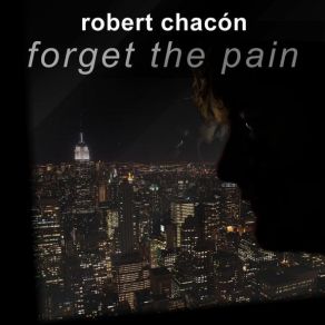 Download track Forget The Pain (Instrumental Mix) Robert Chacón