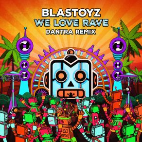 Download track We Love Rave (Dantra Remix) Blastoyz