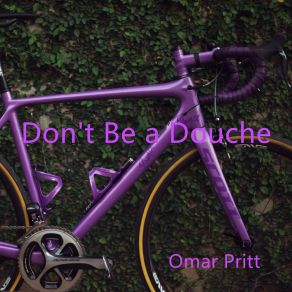 Download track Don't Be A Douche Omar Pritt