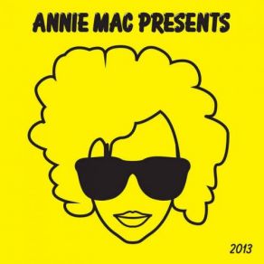 Download track Annie Mac Presents 2013 Mix 1 (Continuous DJ Mix By Annie Mac) Annie Mac