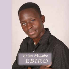 Download track Ebiro Brian Musoke