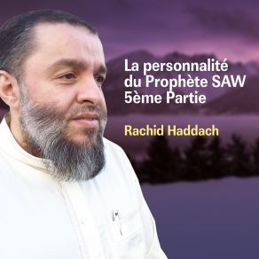 Download track La Personnalité Du Prophète Saw 5ème Partie, Pt. 4 Rachid Haddach