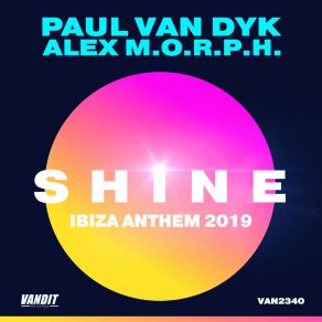 Download track Shine Ibiza Anthem 2019 (Original Mix) Paul Van Dyk, Alex M. O. R. P. H.