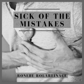 Download track Sick Of The Mistakes Ronebe Rolareinace