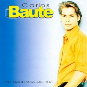 Download track Yo Nací Para Quererte Carlos Baute