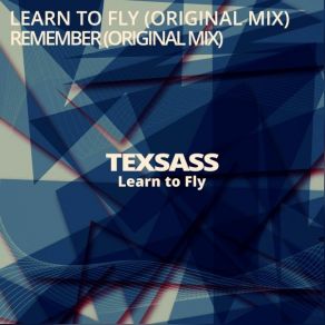 Download track Learn To Fly (Original Mix) Texsass