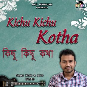 Download track Kichu Kichu Kotha Utsab Dutta