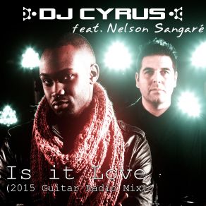 Download track Is It Love (2015 Guitar Radio Mix) Dj Cyrus, Nelson Sangare