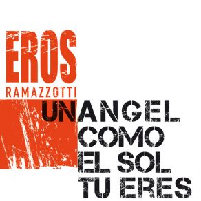 Download track Un Ángel Como El Sol Tú Eres Eros Ramazzotti