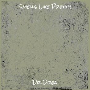 Download track Smells Like Pretty Dr Drea