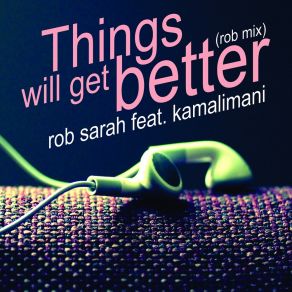 Download track Things Will Get Better (ROB Mix Bonus) Kamalimani