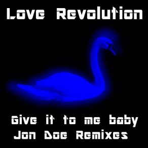 Download track Give It To Me Baby (Jon Doe Hard House Remix) Love RevolutionJon? Doe