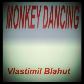 Download track Monkey Dancing Vlastimil Blahut