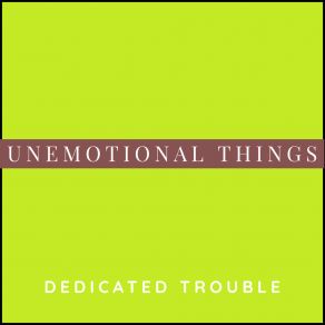 Download track Unemotional Things (Extended Mix) Dedicated Trouble