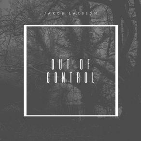 Download track Out Of Control Jakob Larsson