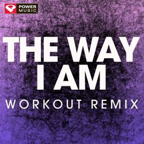 Download track The Way I Am (Extended Workout Remix) Power Music Workout