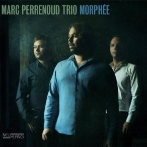 Download track Morphée Marc Perrenoud Trio