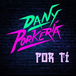 Download track Por Tí Dany Porkería