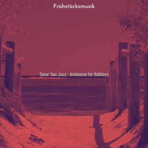 Download track Debonair Ambiance For Holidays Frühstücksmusik