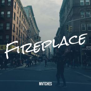 Download track Fireplace Mvtches