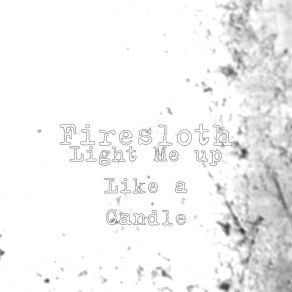 Download track Light Me Up Like A Candle (Radio Edit) Firesloth