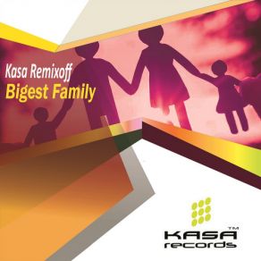 Download track Bigest Family (Original Mix) Kasa Remixoff