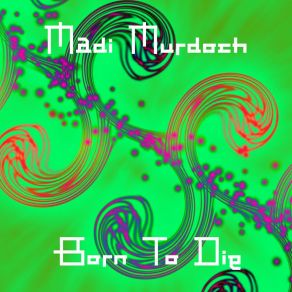 Download track Born To Die (Original Mix) Madi Murdoch