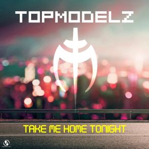 Download track Take Me Home Tonight (Vankilla Conc3pt Remix) Topmodelz