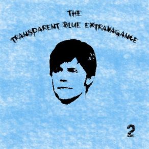 Download track They're Doing The Living For Me The Transparent Blue Extravagance