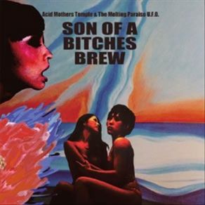 Download track Son Of A Bitches Brew Acid Mothers Temple & The Melting Paraiso UFO